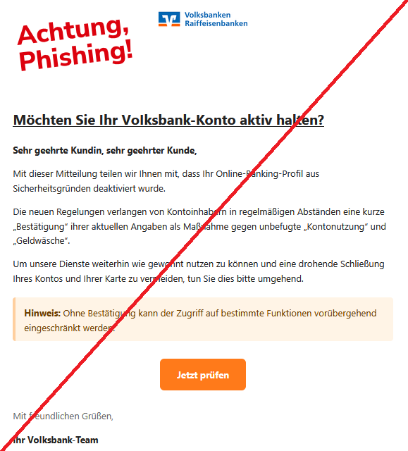 Möchten Sie Ihr VоІksbаnk-Konto aktiv halten? Sehr geehrte Kundin, sehr geehrter Kunde, Mit dieser Mitteilung teilen wir Ihnen mit, dass Ihr Online-Banking-Profil aus Sicherheitsgründen deaktiviert wurde. Die neuen Regelungen verlangen von Kontoinhabern in regelmäßigen Abständen eine kurze „Bestätigung“ ihrer aktuellen Angaben als Maßnahme gegen unbefugte „Kontonutzung“ und „Geldwäsche“. Um unsere Dienste weiterhin wie gewohnt nutzen zu können und eine drohende Schließung Ihres Kontos und Ihrer Karte zu vermeiden, tun Sie dies bitte umgehend. Hinweis: Ohne Bestätigung kann der Zugriff auf bestimmte Funktionen vorübergehend eingeschränkt werden. Jetzt prüfen Mit freundlichen Grüßen, Ihr VоІksbаnk-Team
